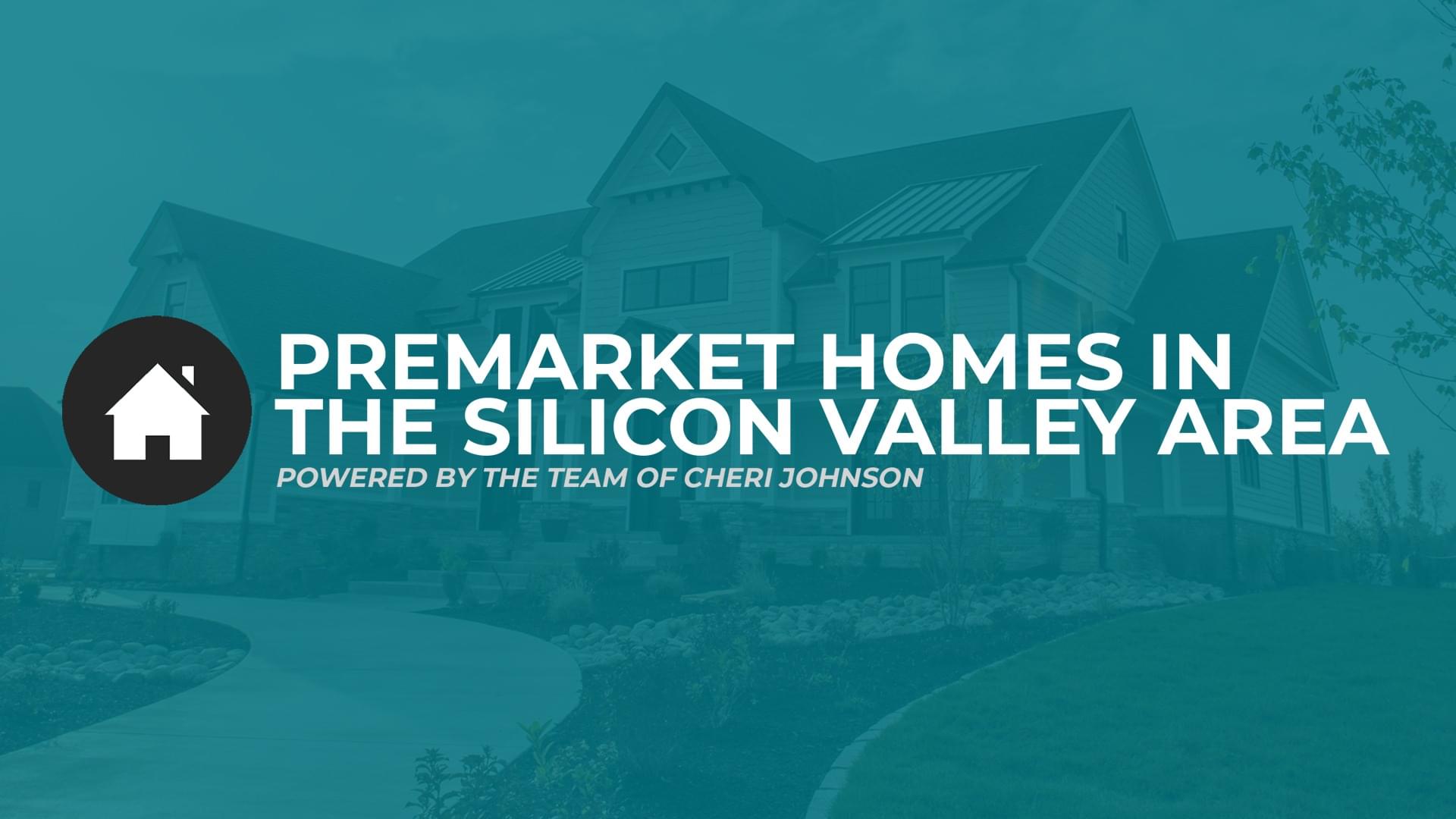 Premarket Homes In The Silicon Valley Area